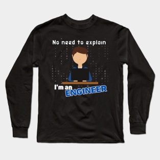 No need to explain I'm an engineer Long Sleeve T-Shirt